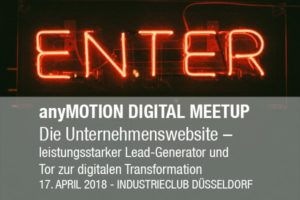 anyMOTION präsentiert das DIGITAL MEETUP 2018 iom Industrieclub Düsseldorf - Die Unternehmenswebseite - leistungsstarker Lead-Generator und Tor zur digitalen Transformation
